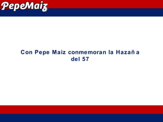 Con Pepe Maiz conmemoran la Hazaña del 57 