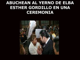 ABUCHEAN AL YERNO DE ELBA ESTHER GORDILLO EN UNA CEREMONIA 