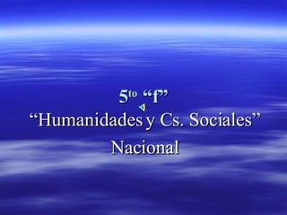 5 to  “f” “ Humanidades y Cs. Sociales” Nacional 