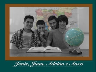 Jesús, Juan, Adrián e Anxo