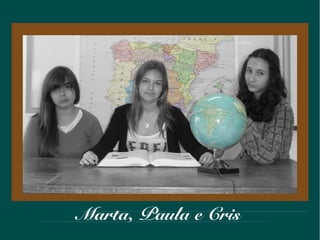 Marta, Paula e Cris