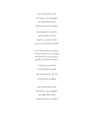 Una tarde parda y fría
de invierno. Los colegiales
estudian. Monotonía
de lluvia tras los cristales.
Es la clase. En un ca...