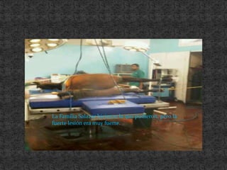 La Familia Salazar hicieron lo que pudieron, pero la fuerte lesión era muy fuerte.