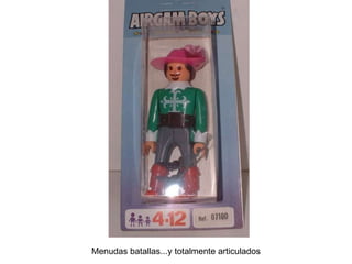 Menudas batallas...y totalmente articulados 