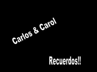 Carlos & Carol Recuerdos!! 