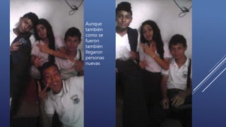 Aunque
también
como se
fueron
también
llegaron
personas
nuevas
 