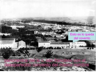 Esto es lo queda
  del covento




48
 