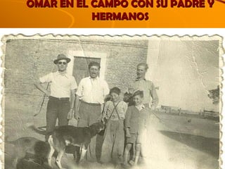 OMAR EN EL CAMPO CON SU PADRE Y 
HERMANOS 
 