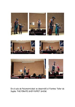En el aula de Psicomotricidad se desarrolló el Funtime Taller de
Inglés: THE PIRATE SHIP PUPPET SHOW.
 