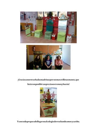 ¡Graciasanuestrashadasmadrinasporsusmaravillosasmanos,que
hicieronposibletanpreciosostronosybuzón!
Ycontodopreparadollegaronalcolegioderrochandoamorycariño.
 