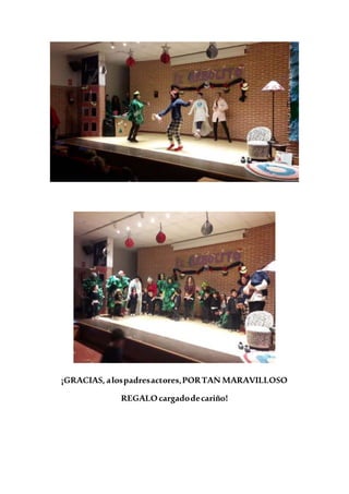 ¡GRACIAS, alospadresactores,PORTAN MARAVILLOSO
REGALOcargadodecariño!
 