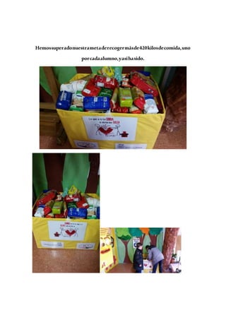 Hemossuperadonuestrametaderecogermásde420kilosdecomida,uno
porcadaalumno,yasíhasido.
 