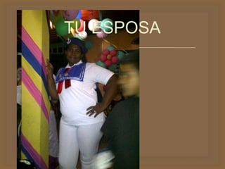 
TU ESPOSA