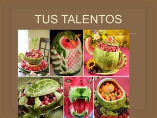 
TUS TALENTOS