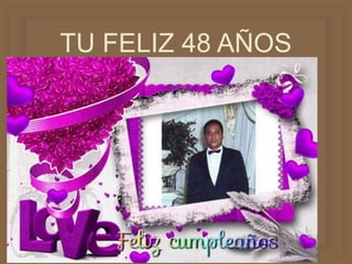 
TU FELIZ 48 AÑOS