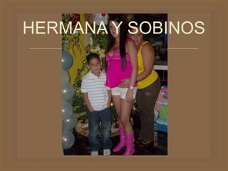 
HERMANA Y SOBINOS
