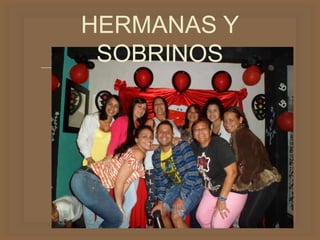 
HERMANAS Y
SOBRINOS