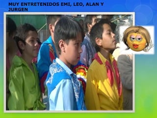 MUY ENTRETENIDOS EMI, LEO, ALAN Y
JURGEN