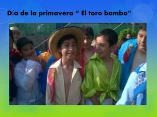 Día de la primavera “ El toro bambo”
 