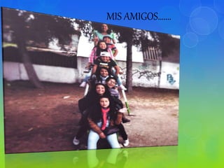 MIS AMIGOS…….