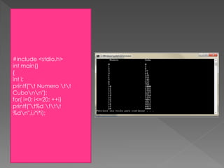 #include <stdio.h>
int main()
{
int i;
printf("t Numero tt
Cubonn");
for( i=0; i<=20; ++i)
printf("t%d ttt
%dn",i,i*i*i);
 