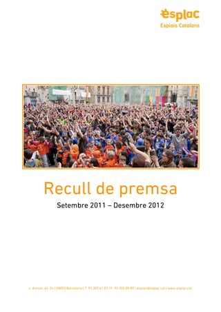Recull de premsa
                  Setembre 2011 – Desembre 2012




c. Avinyó, 44 2n | 08002 Barcelona | T. 93 302 61 03 | F. 93 302 00 89 | esplac@esplac.cat | www.esplac.cat
 