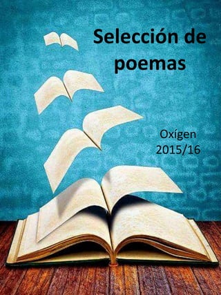 Selección de
poemas
Oxígen
2015/16
 