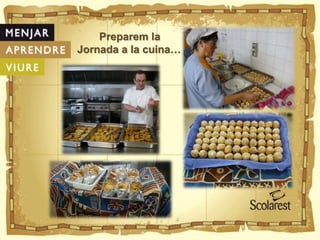 Preparem la
Jornada a la cuina…
 