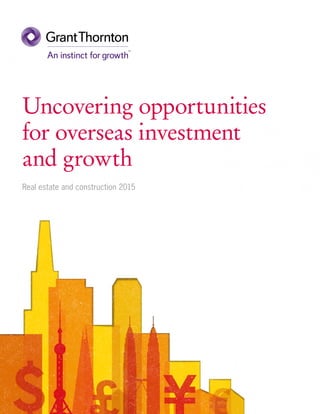 Uncovering opportunities
for overseas investment
and growth
Real estate and construction 2015
 