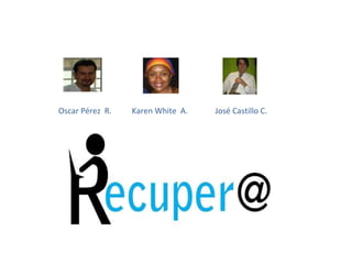 Oscar Pérez  R. Karen White  A. José Castillo C. 
