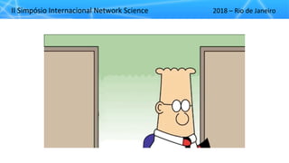 II"Simpósio"Internacional"Network"Science 2018"– Rio"de"Janeiro
 