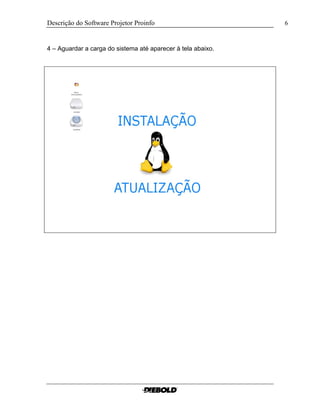 Descrição do Software Projetor Proinfo 6
4 – Aguardar a carga do sistema até aparecer à tela abaixo.
 