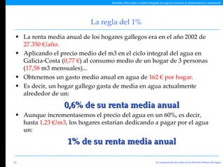 La regla del 1% <ul><li>La renta media anual de los hogares gallegos era en el año 2002 de  27.350 €/año. </li></ul><ul><l...