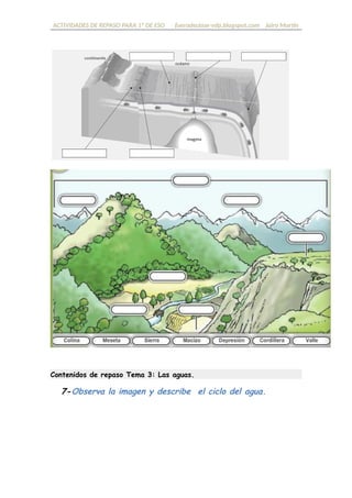 ACTIVIDADES DE REPASO PARA 1º DE ESO fueradeclase-vdp.blogspot.com Jairo Martín
Contenidos de repaso Tema 3: Las aguas.
7-Observa la imagen y describe el ciclo del agua.
 