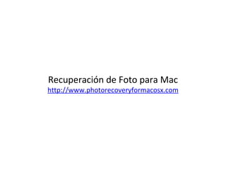 Recuperación de Foto para Mac http://www.photorecoveryformacosx.com 