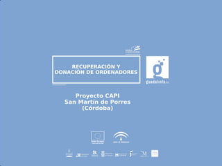 TRADEGOTHIC
36
RECUPERACIÓN Y
DONACIÓN DE ORDENADORES
Proyecto CAPI
San Martín de Porres
(Córdoba)
 