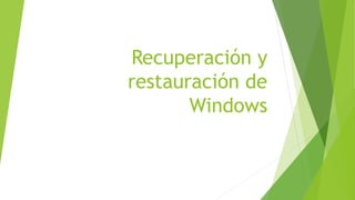 Recuperación y
restauración de
Windows
 
