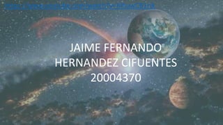 JAIME FERNANDO
HERNANDEZ CIFUENTES
20004370
https://www.youtube.com/watch?v=hlhuwCB1rIk
 