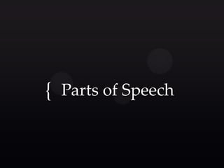 { Parts of Speech
 