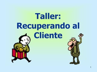 1 Taller:Recuperando al Cliente 