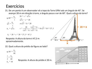 Resposta: A altura das nuvens é de 5,6 km.xResposta: O ponta A está a 52,2 m do solo.