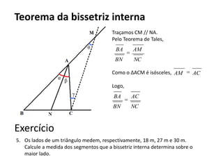 Teorema de Tales nos triângulosValem as mesmas relações de proporção do Teorema de Tales, e além disso...O que mais é proporcional?ExercícioQual a medida de          no lago da figura?