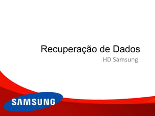 Recuperação de Dados
HD Samsung
 