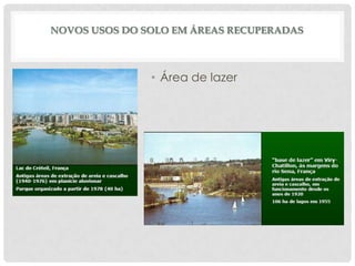 NOVOS USOS DO SOLO EM ÁREAS RECUPERADAS

• Área de lazer

 