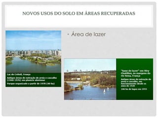 NOVOS USOS DO SOLO EM ÁREAS RECUPERADAS
• Área de lazer
 