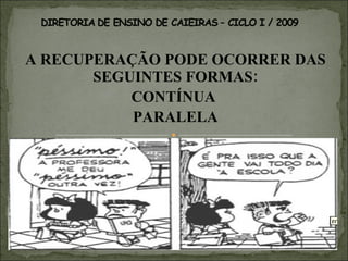 A RECUPERAÇÃO PODE OCORRER DAS SEGUINTES FORMAS: CONTÍNUA  PARALELA MÁRCIA CORRALES E PRISCILA ALQUIMIM - PC OP CILO I 
