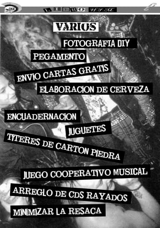 fotogrAFIA DIY
pegamento
envio cartas gratis
elaboracion de cerveza
encuadernacion
juguetes
juego cooperativo MUSICAL
titeres de carton piedra
264
varios
arreglo de cds rayados
minimizar la resaca
 