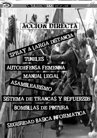 accion directa
spray
a larga distancia
tuneles
autodefensa femenina
manual legal
asamblearismo
sistema de trancas y REFUERZOS
bombillas de pintura
seguridad basica informatica
196
 