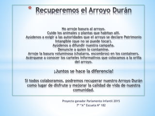 Proyecto ganador Parlamento Infantil 2015
7º “A” Escuela Nº 182
*
 