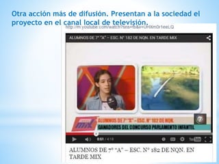 Otra acción más de difusión. Presentan a la sociedad el
proyecto en el canal local de televisión.
 